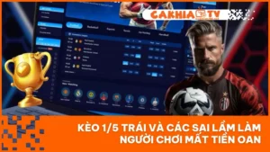 Kèo 1/5 Trái Và Các Sai Lầm Làm Người Chơi Mất Tiền Oan
